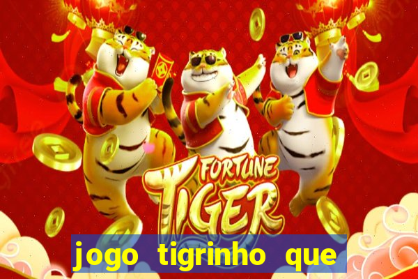 jogo tigrinho que da bonus no cadastro